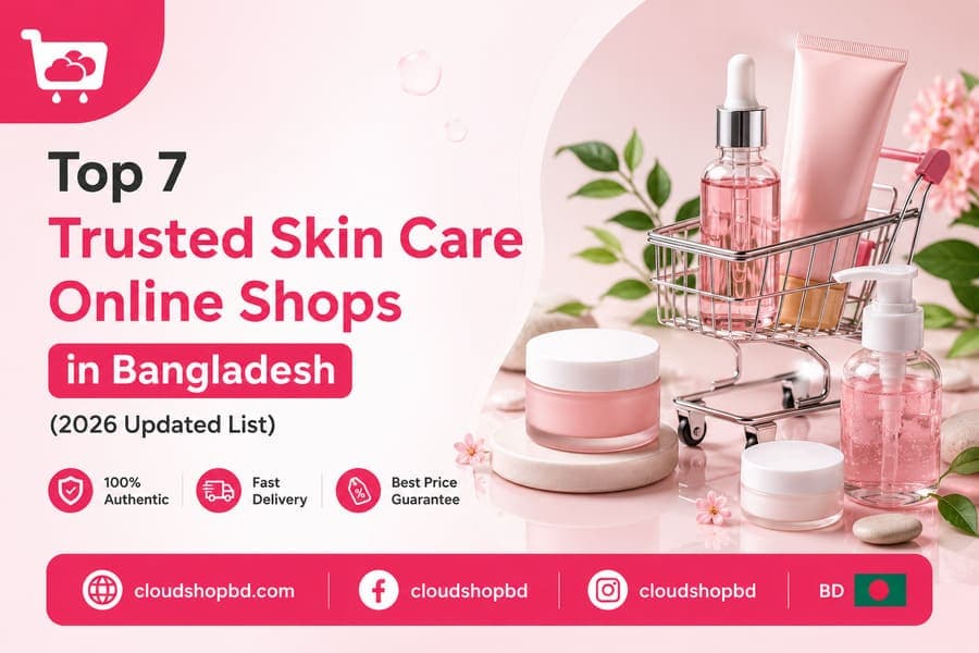Top 7 Trusted Skin Care Online Shops in Bangladesh (2026 Updated List)