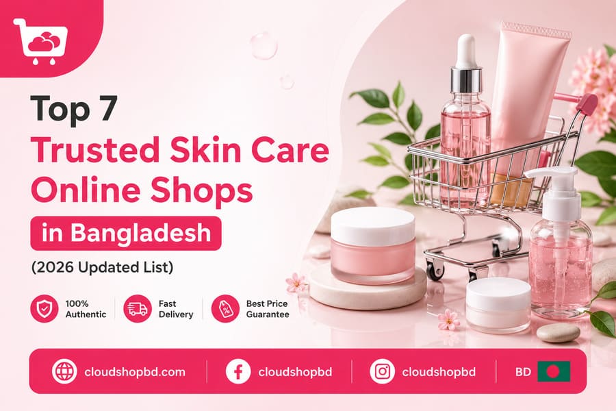 Top 7 Trusted Skin Care Online Shops in Bangladesh (2026 Updated List)